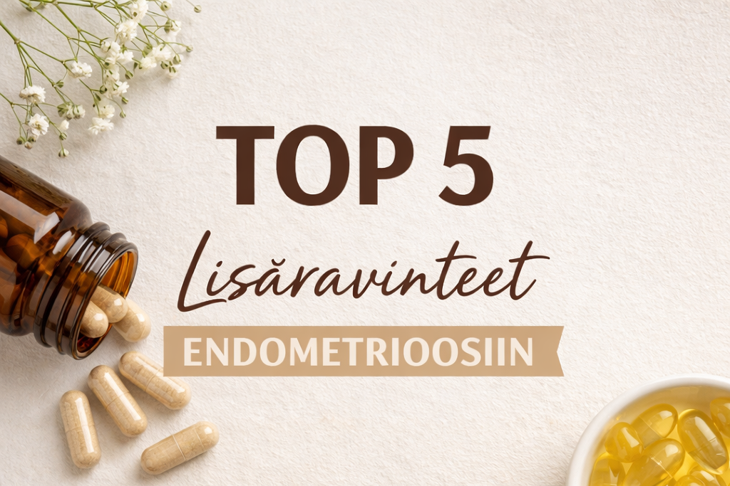 Top5 lisäravinteet endometrioosiin